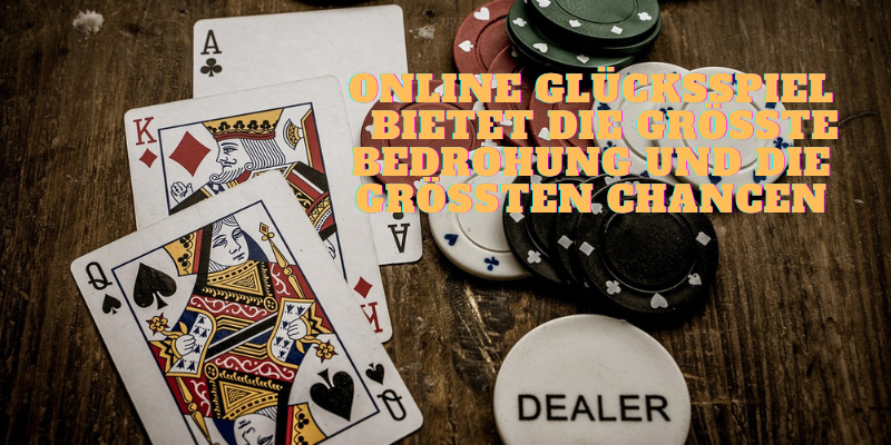 Online Glücksspiel bietet die größte Bedrohung und die größten Chancen
