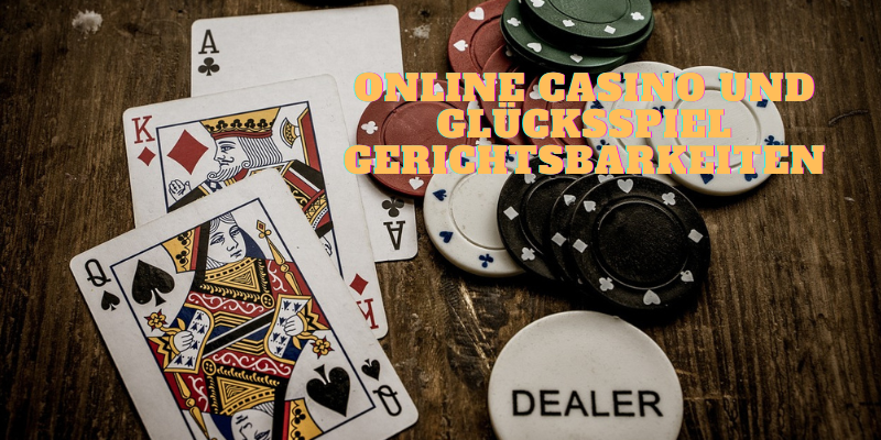 Online Casino und Glücksspiel Gerichtsbarkeiten