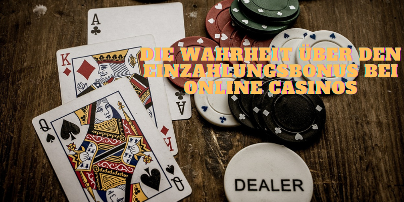 Die Wahrheit über den Einzahlungsbonus bei Online Casinos