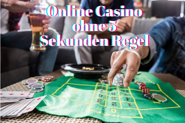 Online Casino ohne 5 Sekunden Regel