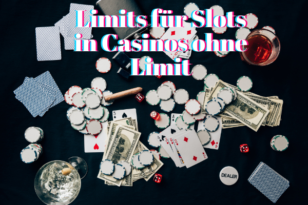 Limits für Slots in Casinos ohne Limit