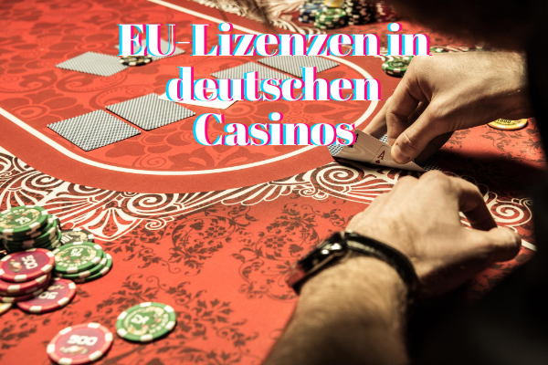 EU-Lizenzen in deutschen Casinos